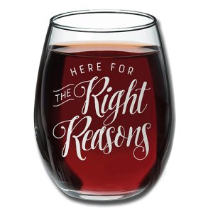 Here for the right reasons wine glass