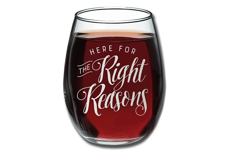 Here for the right reasons wine glass