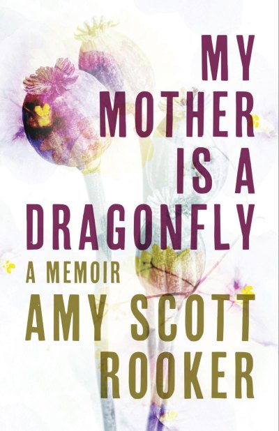 Author Amy Scott Rooker shares her story of trauma, perfectionism, grief and emotional healing in My Mother Is a Dragonfly, a memoir about survival and self-discovery.